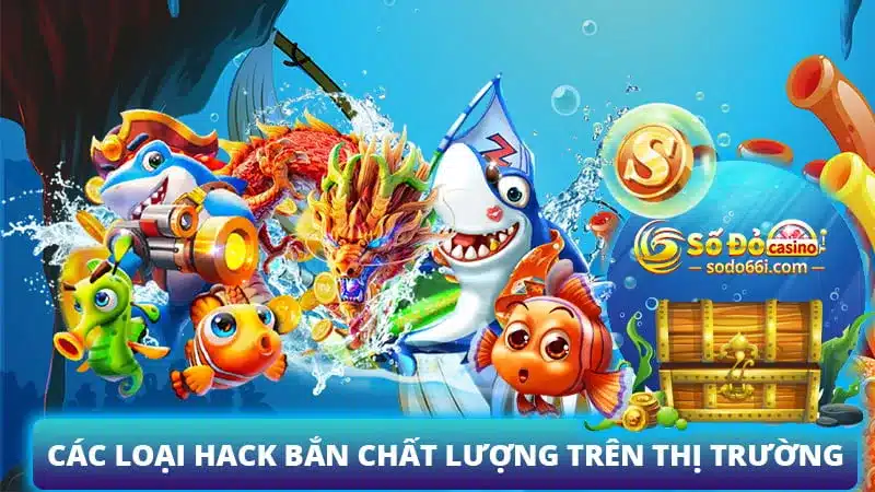 Các loại hack bắn cá trên thị trường