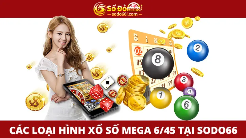 Các loại hình xổ số MEGA 6/45 tại SODO66