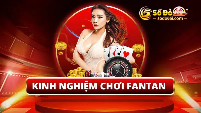 Kinh nghiệm chơi Fantan